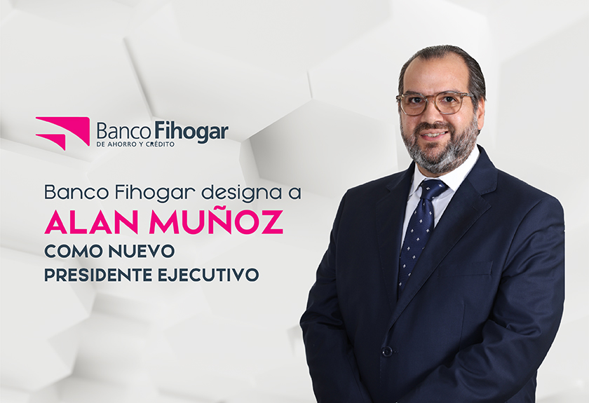 Banco Fihogar designa a Alan Muñoz como nuevo Presidente Ejecutivo